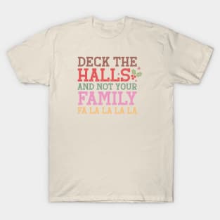 Deck The Halls and not your Famili Fa La La La La T-Shirt